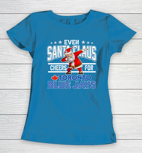 Toronto Blue Jays Even Santa Claus Cheers For Christmas MLB Women's T-Shirt 6