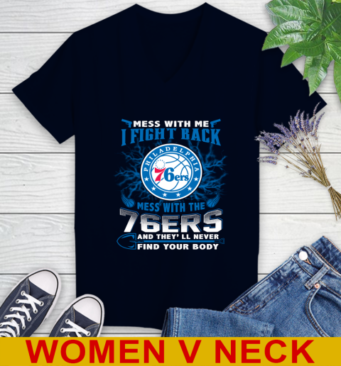 NBA Basketball Philadelphia 76ers Mess With Me I Fight Back Mess With My Team And They'll Never Find Your Body Shirt Women's V-Neck T-Shirt 2