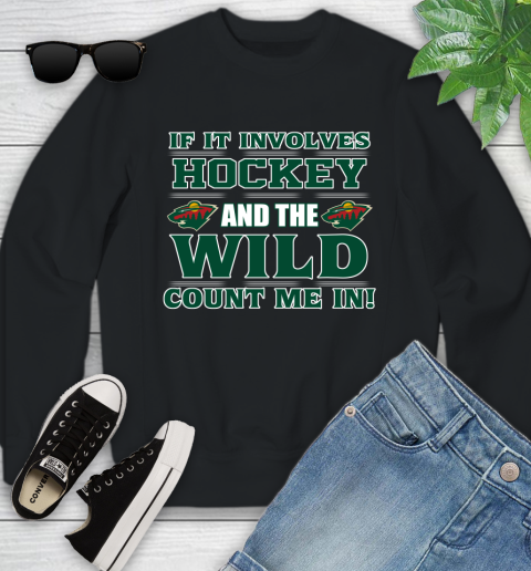 NHL If It Involves Hockey And The Minnesota Wild Count Me In Sports Youth Sweatshirt 2