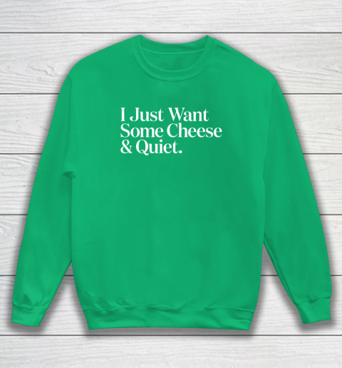 I Just Want Some Cheese And Quiet Funny Sweatshirt 4