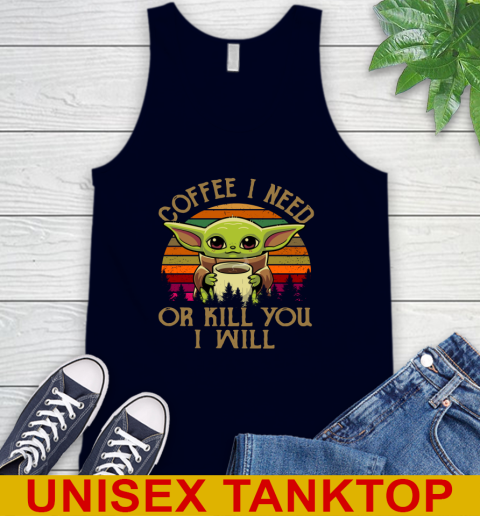 Coffee I Need Or Kill You I Will Baby Yoda Star Wars Vintage Shirts Tank Top 2