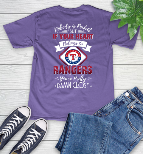 MLB Baseball Texas Rangers Nobody Is Perfect But If Your Heart Belongs To Rangers You're Pretty Damn Close Shirt V-Neck T-Shirt 8