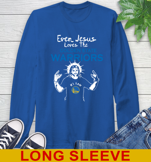 Golden State Warriors NBA Basketball Even Jesus Loves The Warriors Shirt Long Sleeve T-Shirt 11