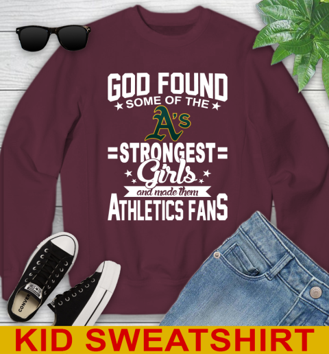 Oakland Athletics MLB Baseball God Found Some Of The Strongest Girls Adoring Fans Youth Sweatshirt 4