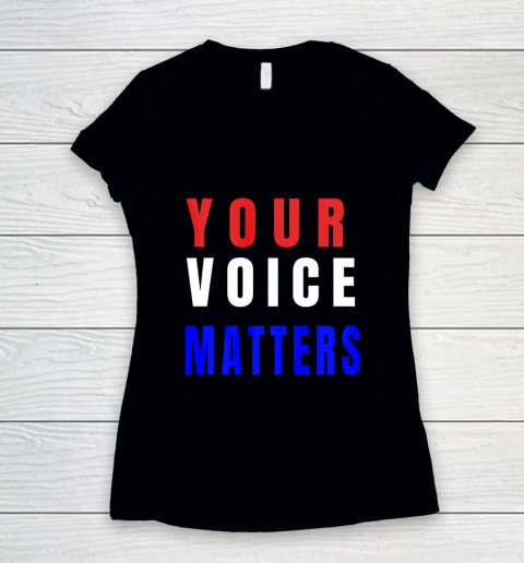 Your Voice Matters Your Vote Matters Women's V-Neck T-Shirt
