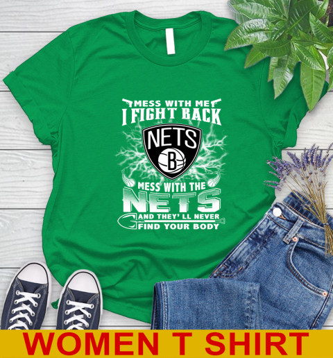 NBA Basketball NBA Basketball Brooklyn Nets Mess With Me I Fight Back Mess With My Team And They'll Never Find Your Body Shirt Women's T-Shirt 7