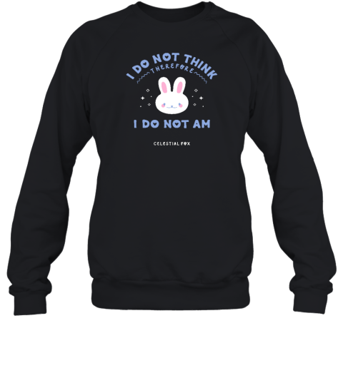 I Do Not Think Therefore I Do Not Am Celestial Fox Sweatshirt
