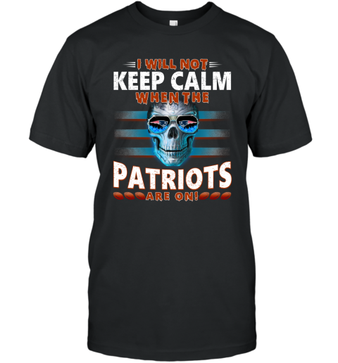 NFL I Will Not Keep Calm When The New England Patriots Are On Skull Football Sports