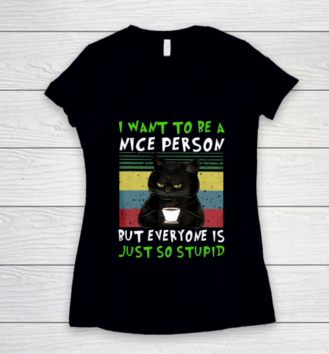 I Want To Be A Nice Person But Everyone Is Just So Stupid Black Cat Women's V-Neck T-Shirt
