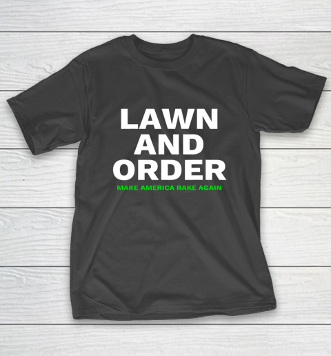 Lawn And Order Make America Rake Again T-Shirt