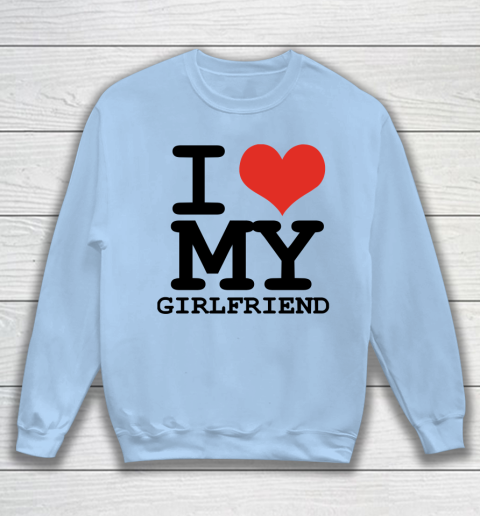 I Heart My Girlfriend  I Love My Girlfriend Shirt Sweatshirt 4