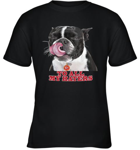 Kansas City Chiefs To All My Haters Dog Licking Youth T-Shirt