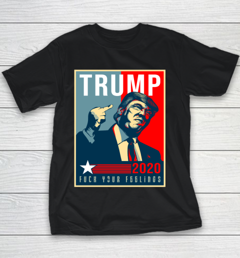 Funny Trump 2020 FUCK Your Feelings Youth T-Shirt