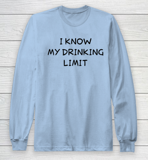 White Lie Shirt I Know My Drinking Limit Funny Party Long Sleeve T-Shirt 4
