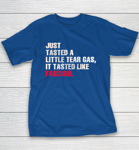 Just Tasted A Little Tear Gas It Tasted Like Fascism Youth T-Shirt 6