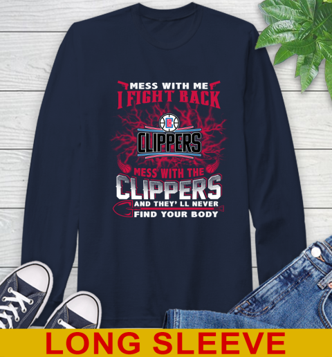 NBA Basketball LA Clippers Mess With Me I Fight Back Mess With My Team And They'll Never Find Your Body Shirt Long Sleeve T-Shirt 3