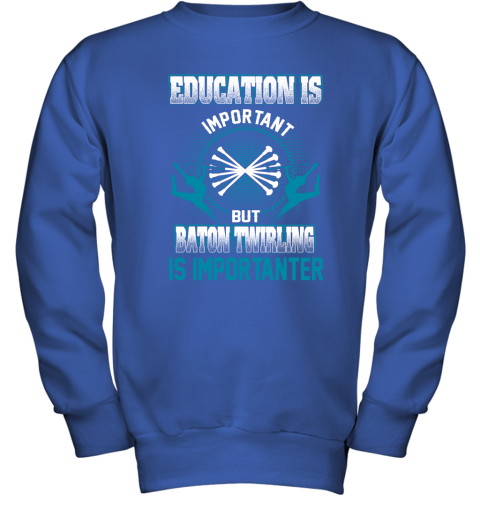 Education Is Important But Baton Twirling Is Importanter Youth Sweatshirt 4
