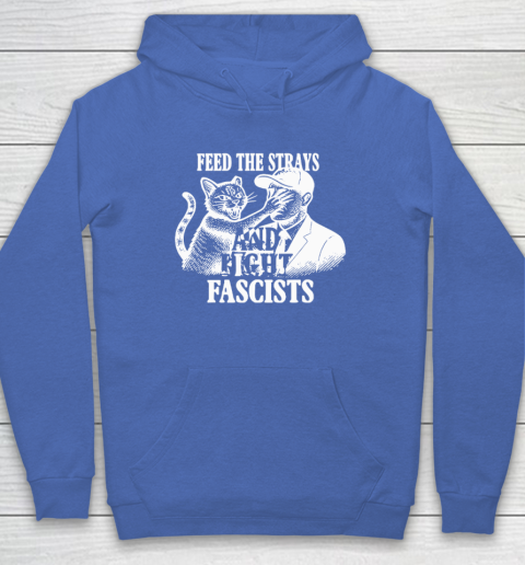 Feed The Strays And Fight Fascists Hoodie 5