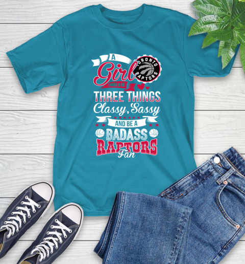 Toronto Raptors NBA A Girl Should Be Three Things Classy Sassy And A Be Badass Fan T-Shirt 9