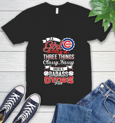 Chicago Cubs MLB Baseball A Girl Should Be Three Things Classy Sassy And A Be Badass Fan V-Neck T-Shirt Chicago Cubs MLB Baseball A Girl Should Be Three Things Classy Sassy And A Be Badass Fan V-Neck T-Shirt