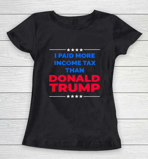I Paid More Income Taxes Than Donald Trump Women's T-Shirt