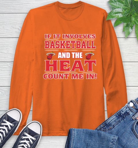 NBA If It Involves Basketball And Miami Heat Count Me In Sports Long Sleeve T-Shirt 5