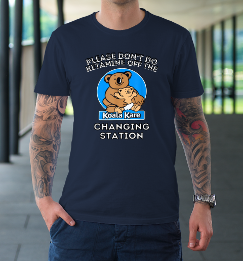 Please Don't Do Ketamine Off The Koala Kare Changing Station T-Shirt 2