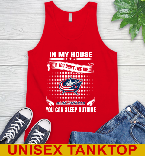 Columbus Blue Jackets NHL Hockey In My House If You Don't Like The Jackets You Can Sleep Outside Shirt Tank Top 5