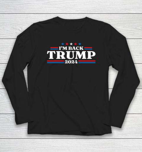 Trump 2024 I'm Back Trump 2024 Return Long Sleeve T-Shirt