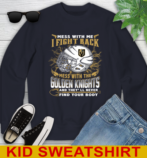 Vegas Golden Knights Mess With Me I Fight Back Mess With My Team And They'll Never Find Your Body Shirt Youth Sweatshirt 2
