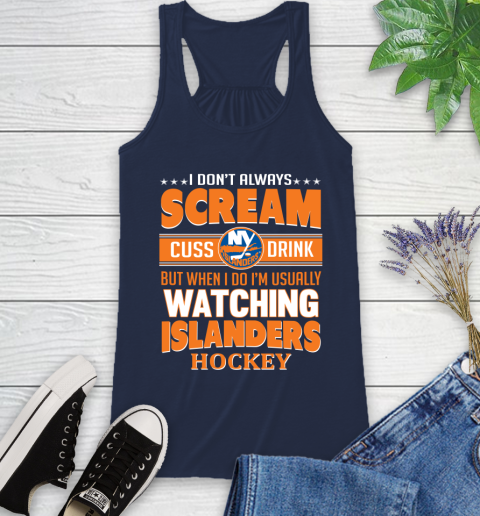 New York Islanders NHL Hockey I Scream Cuss Drink When I'm Watching My Team Racerback Tank 9