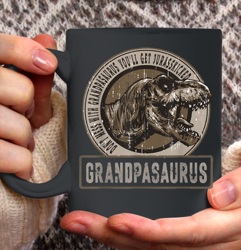 Grandpa Funny Gift Apparel  Don't Mess With Grandpasaurus You'll Get Ceramic Mug 11oz