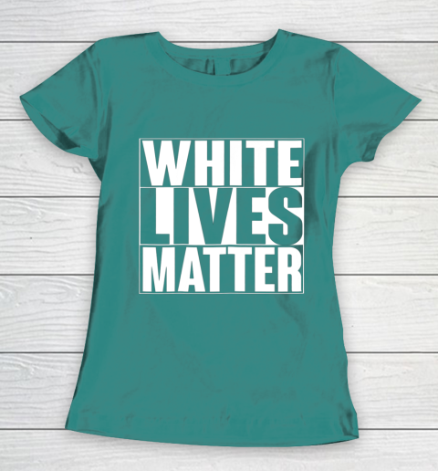 White Lives Matter Tshirt Women's T-Shirt 10