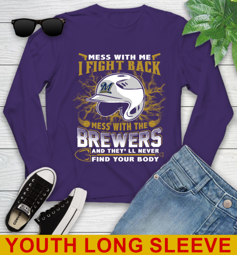 MLB Baseball Milwaukee Brewers Mess With Me I Fight Back Mess With My Team And They'll Never Find Your Body Shirt Youth Long Sleeve 4