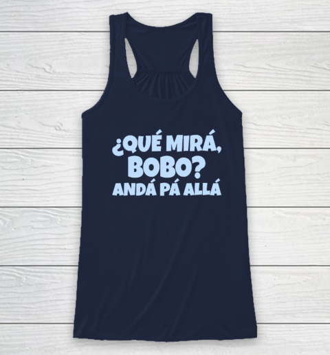 Qué Miras Bobo  Qué Mira Bobo Racerback Tank 5