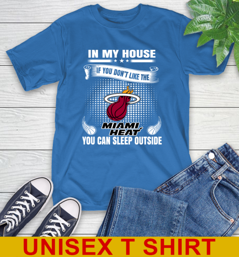 Miami Heat NBA Basketball In My House If You Don't Like The Heat You Can Sleep Outside Shirt T-Shirt 11