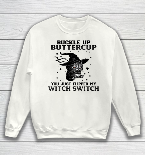 Halloween Cat Buckle Up Buttercup You Just Flipped My Witch Switch Sweatshirt
