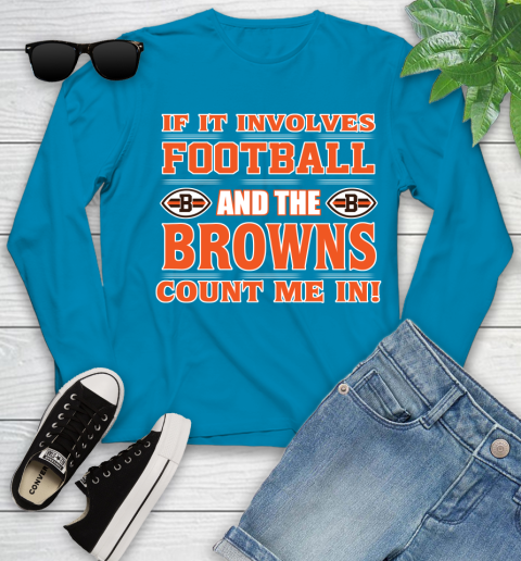 NFL If It Involves Football And The Cleveland Browns Count Me In Sports Youth Long Sleeve 7