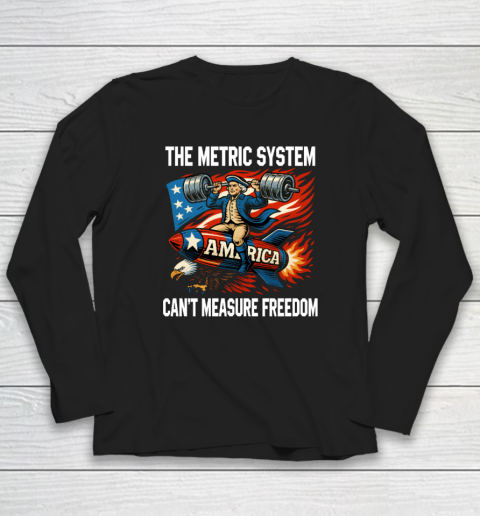 The Metric System Can't Measure Freedom Long Sleeve T-Shirt