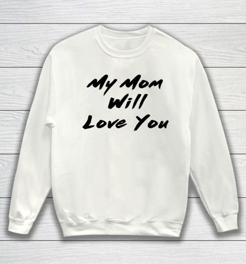 Funny White Lie Party My Mom Will Love You Sweatshirt