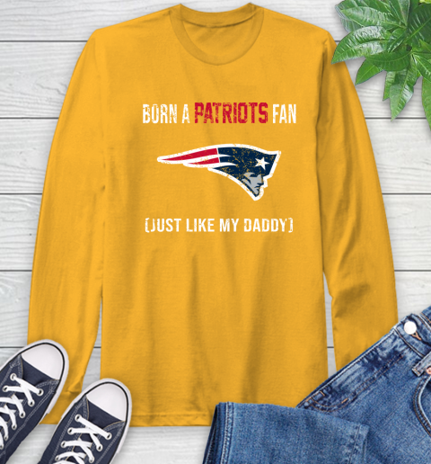 NFL New England Patriots Football Loyal Fan Just Like My Daddy Shirt Long Sleeve T-Shirt 2