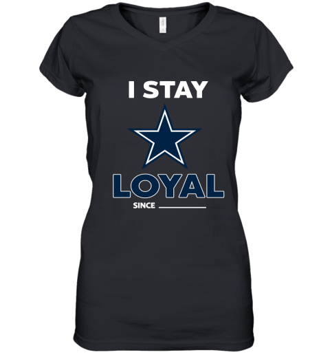 Dallas Cowboys I Stay Loyal Since Personalized Women's V-Neck T-Shirt