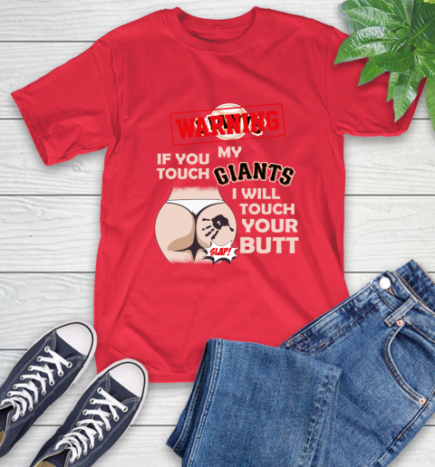 San Francisco Giants MLB Baseball Warning If You Touch My Team I Will Touch My Butt T-Shirt 11