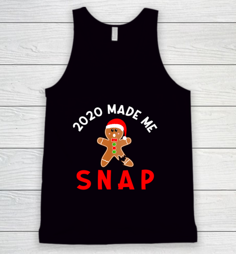 2020 Made Me Snap Christmas Holiday Gingerbread Man Saying Tank Top
