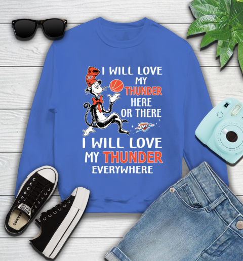 NBA Basketball Oklahoma City Thunder I Will Love My Thunder Everywhere Dr Seuss Shirt Youth Sweatshirt 5