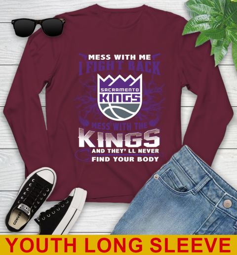 NBA Basketball Sacramento Kings Mess With Me I Fight Back Mess With My Team And They'll Never Find Your Body Shirt Youth Long Sleeve 6