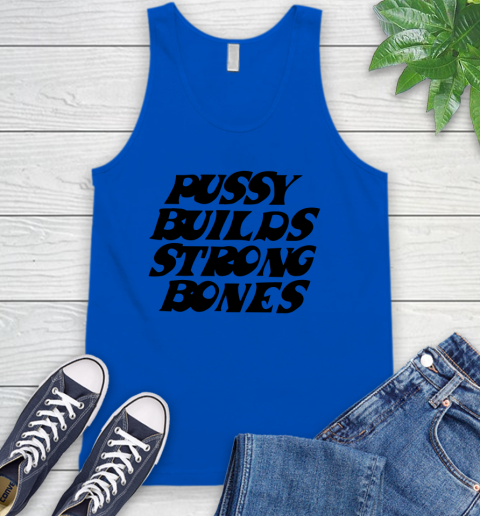 Pussy builds strong bones shirt 57