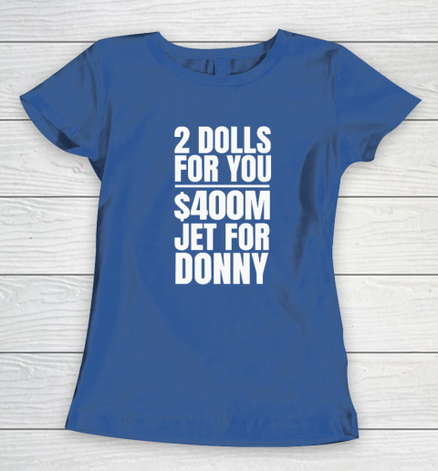 2 Dolls For You $400 Million Jet For Donny Qatar Women's T-Shirt 6