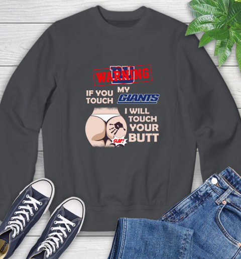 New York Giants NFL Football Warning If You Touch My Team I Will Touch My Butt Sweatshirt 6