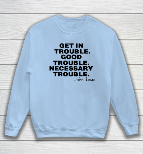 Good Trouble Necessary Trouble John Lewis Sweatshirt 4